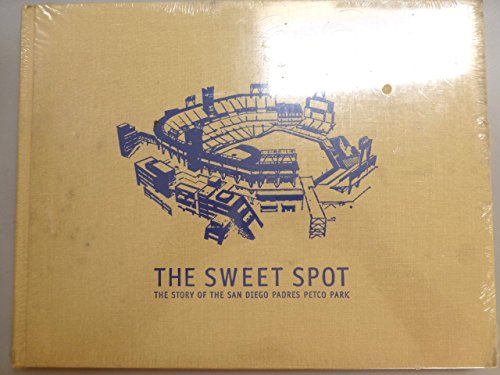 Stock image for The Sweet Spot: The Story of the San Diego Padres Petco Park for sale by Byrd Books