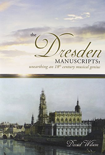 Imagen de archivo de The Dresden Manuscripts: Unearthing an 18th Century Musical Genius a la venta por SecondSale