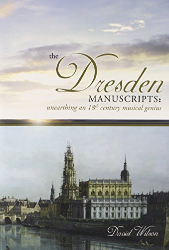 Stock image for The Dresden Manuscripts: Unearthing an 18th Century Musical Genius for sale by SecondSale