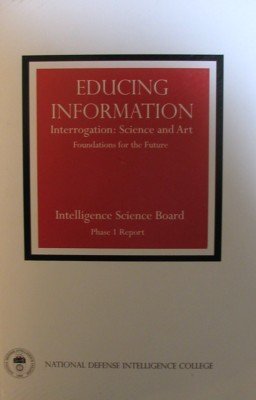 Stock image for Educing Information: Interrogation -- Science And Art : Foundations For The Future : Phase 1 Report / Intelligence Science Board for sale by KuleliBooks
