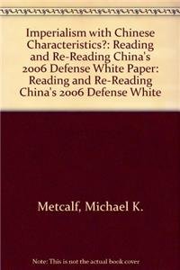 Beispielbild fr Imperialism with Chinese Characteristics?: Reading and Re-Reading China's 2006 Defense White Paper: Reading and Re-Reading China's 2006 Defense White zum Verkauf von ThriftBooks-Atlanta