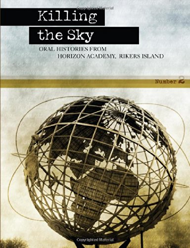 Killing the Sky: Oral Histories from Horizon Academy, Rikers Island (Volume 2)