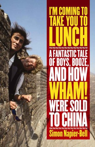 Imagen de archivo de Im Coming To Take You To Lunch: A Fantastic Tale of Boys, Booze and how Wham! Were sold to China a la venta por Zoom Books Company