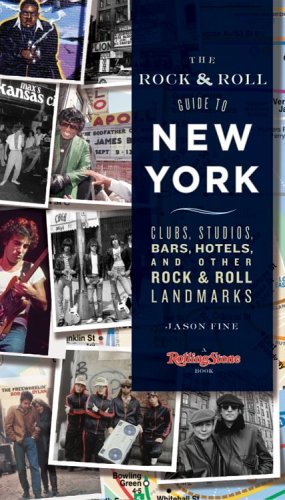 The Rock & Roll Guide to New York: Clubs, Studios, Bars, Hotels And Other Rock & Roll Landmarks (9781932958584) by Jason Fine