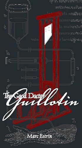 9781932961850: The Good Doctor Guillotin