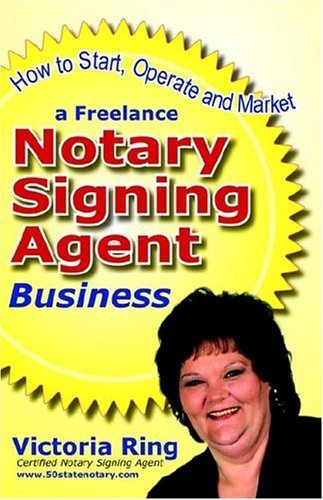 Imagen de archivo de How to Start, Operate and Market a Freelance Notary Signing Agent Business a la venta por Affordable Collectibles