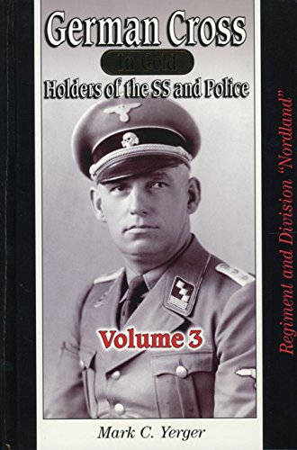 German Cross in Gold - Holders of the SS and Police, Volume 3 - Regiment and Division Nordland (9781932970074) by Mark C. Yerger