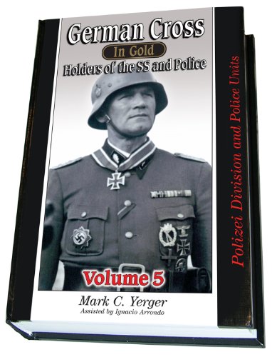 9781932970166: German Cross in Gold Holders of the SS and Police, Volume 5 - Polizei Division and Police Units