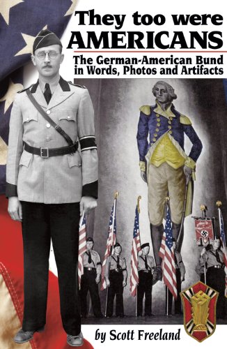 Imagen de archivo de They too were AMERICANS - The German-American Bund in Words, Photos and Artifacts a la venta por Sunshine State Books