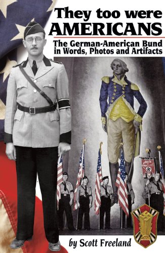 Stock image for They too were AMERICANS - The German-American Bund in Words, Photos and Artifacts for sale by Sunshine State Books