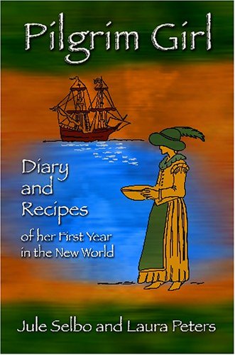 Stock image for Pilgrim Girl : Diaries and Recipes of Her First Year in the New World for sale by Better World Books