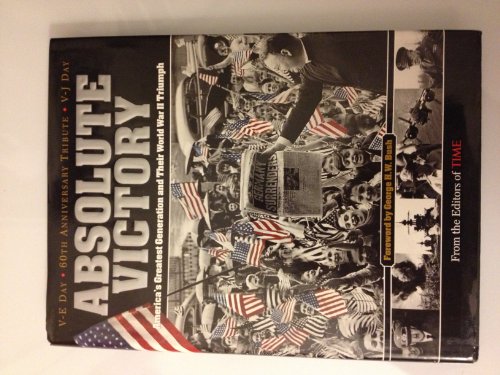 Stock image for Absolute Victory : America's Greatest Generation and Their World War II Triumph for sale by Better World Books