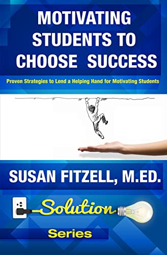 Stock image for Motivating Students To Choose Success: Proven Strategies to Lend a Helping Hand for Motivating Students (Solution) for sale by HPB-Red