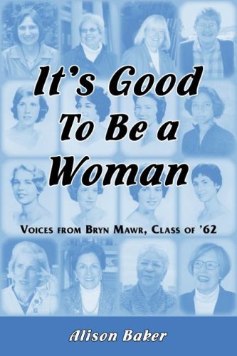 Stock image for It's Good to Be a Woman:Stories from Bryn Mawr Class of '62 for sale by More Than Words