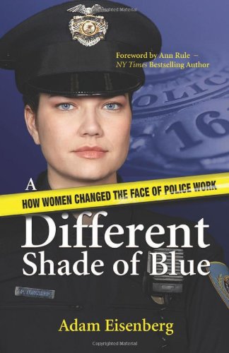 Stock image for A Different Shade of Blue: How Women Changed the Face of Police Work for sale by St Vincent de Paul of Lane County