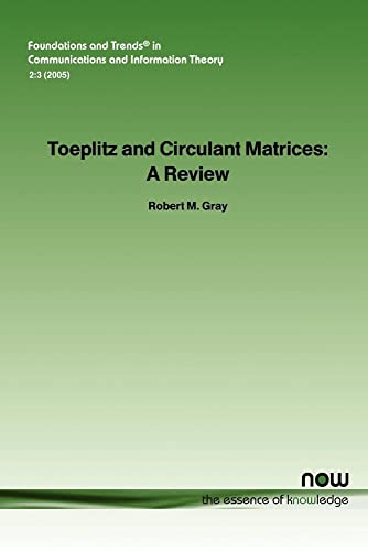 Toeplitz and Circulant Matrices: A Review (Foundations and Trends in Communications and Information The) (9781933019239) by Gray, Robert M