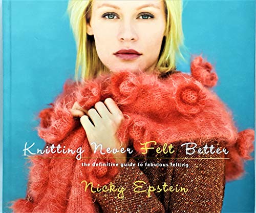 Imagen de archivo de Knitting Never Felt Better : The Definitive Guide to Fabulous Felting a la venta por Better World Books: West