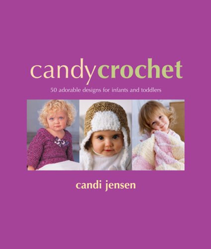 Stock image for Candy Crochet: 50 Adorable Designs for Infants And Toddlers for sale by HPB-Emerald