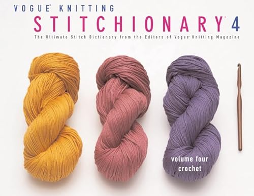 Stock image for Vogue? Knitting Stitchionary? Volume Four: Crochet: The Ultimate Stitch Dictionary from the Editors of Vogue? Knitting Magazine (Vogue Knitting Stitchionary Series) for sale by Books of the Smoky Mountains