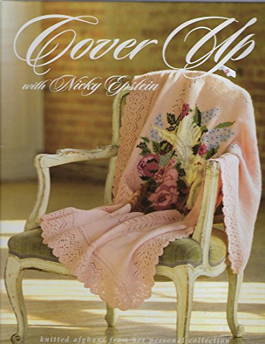 Stock image for Cover up with Nicky Epstein : Knitted Afghans from Her Personal Collection for sale by Better World Books