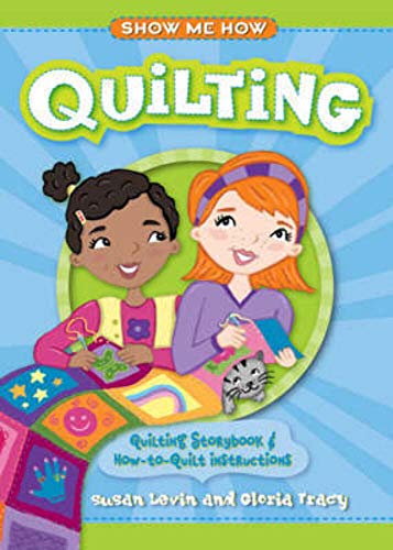 Beispielbild fr Show Me How: Quilting: Quilting Storybook & How-to-Quilt Instructions zum Verkauf von Wonder Book