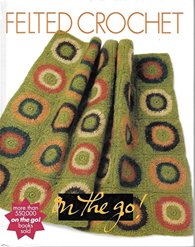 Beispielbild fr Vogue Knitting on the Go!: Felted Crochet ("Vogue Knitting" on the Go S.) zum Verkauf von WorldofBooks