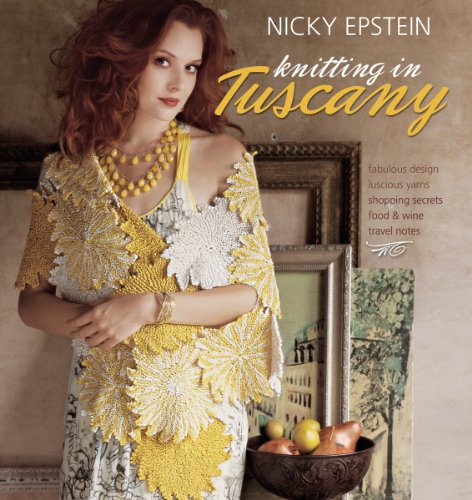 9781933027753: Knitting in Tuscany: Fabulous Design, Luscious Yarns, Shopping Secrets, Food & Wine Travel Notes