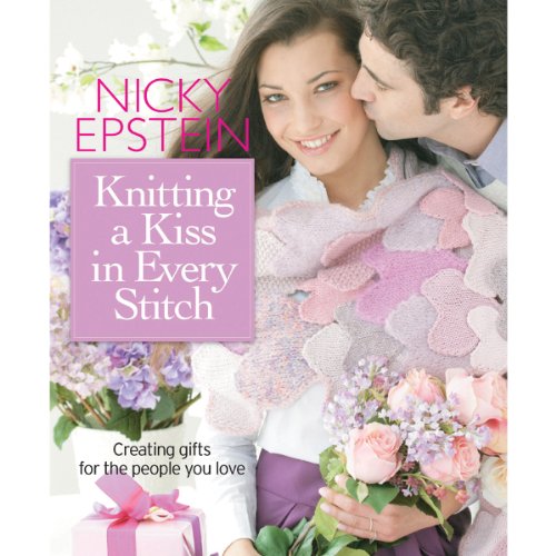 Knitting a Kiss in Every Stitch: Creating Gifts for the People You Love (9781933027869) by Epstein, Nicky