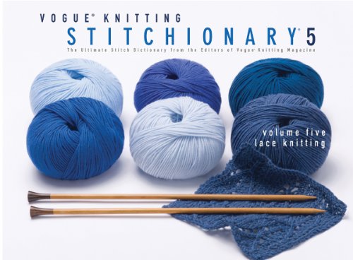 Stock image for Vogue Knitting Stitchionary Volume Five: Lace Knitting: The Ultimate Stitch Dictionary from the Editors of Vogue Knitting Magazine (Vogue Knitting Stitchionary Series) for sale by Ergodebooks