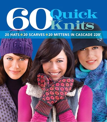 9781933027975: 60 Quick Knits: 20 Hats*20 Scarves*20 Mittens in Cascade 220™ (60 Quick Knits Collection)