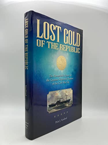 Stock image for Lost Gold of the Republic: The Remarkable Quest for the Greatest Shipwreck Treasure of the Civil War Era for sale by SecondSale