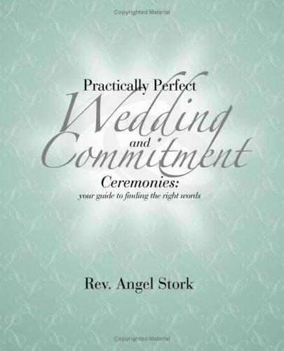 Stock image for Practically Perfect Wedding And Commitment Ceremonies: Your Guide To Finding The Right Words for sale by AwesomeBooks