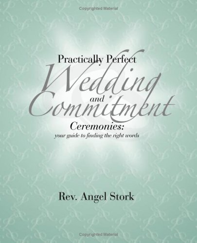 Stock image for Practically Perfect Wedding and Commitment Ceremonies: Your Guide to Finding the Right Words for sale by ThriftBooks-Dallas