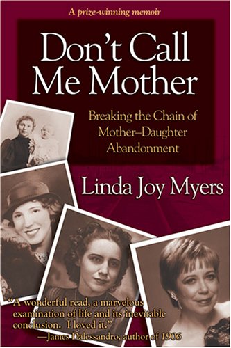 Stock image for Don't Call Me Mother: Breaking the Chain of Mother-Daughter Abandonment for sale by Newsboy Books