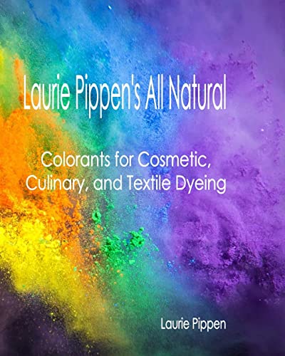 Beispielbild fr Laurie Pippen's All Natural Colorants for Cosmetic, Culinary, and Textile Dyeing zum Verkauf von WorldofBooks