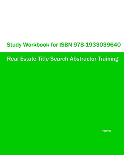 

Study Workbook for ISBN 978-1933039640 Real Estate Title Search Abstractor Training