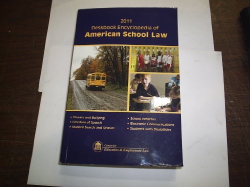 Imagen de archivo de Deskbook Encyclopedia of American School Law 2011: Threats and Bullying, Freedom of Speech, Student Search and Seizure, School Athletics, Electronic Communications, Students With Disabilities a la venta por Goodwill San Antonio