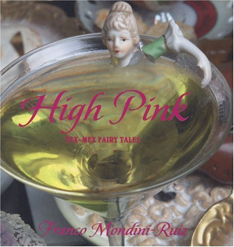 Beispielbild fr Franco Mondini-Ruiz: High Pink: Tex-Mex Fairy Tales zum Verkauf von Montclair Book Center