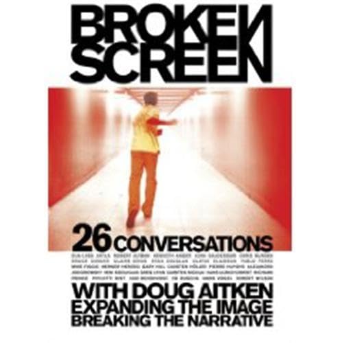 Beispielbild fr Broken Screen: Expanding The Image, Breaking The Narrative: 26 Conversations with Doug Aitken zum Verkauf von Front Cover Books