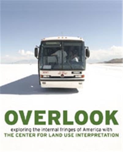 Beispielbild fr Overlook: Exploring the Internal Fringes of America with the Center for Land Use Interpretation zum Verkauf von WorldofBooks