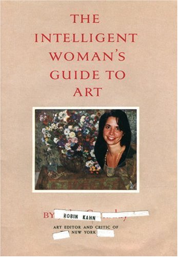 9781933045375: Robin Kahn The Intelligent Woman's Guide to Art /anglais