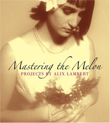 Imagen de archivo de Mastering the Melon: Projects by Alix Lambert a la venta por ThriftBooks-Dallas