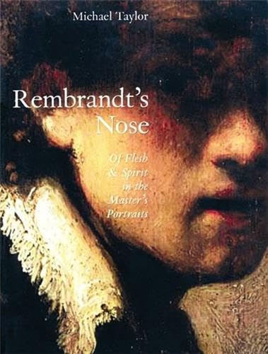 Stock image for Rembrandt's Nose: Of Flesh and Spirit in the Master's Portraits for sale by Hippo Books