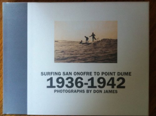 Surfing San Onofre to Point Dume: Photographs by Don James 1936-1942