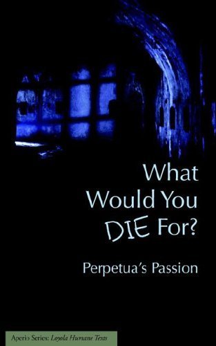 9781933051055: What Would You Die For? Perpetua's Passion