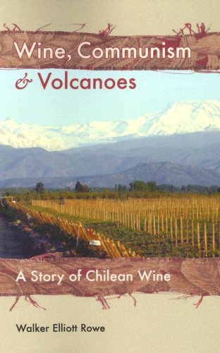 Wine, Communism & Volcanoes: A Story of Chilean Wine (9781933051109) by Rowe, Walker Elliott