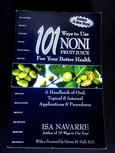 Imagen de archivo de 101 Ways to Use Noni Fruit Juice For Your Better Health: A Handbook of Oral, Topical & Internal Applications & Procedures a la venta por Books Unplugged