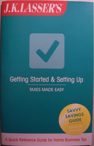 Stock image for J. K. Lasser's GETTING STARTED & SETTING UP [booklet & CD] Taxes Made Easy (A Quick Reference Guide for Home Business Tax, Savvy Savings Guide, Bonus CD Included) for sale by SecondSale