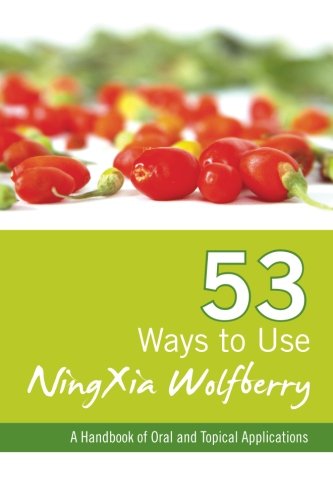 Stock image for 53 Ways To Use Ningxia Wolfberry: A Handbook of Oral and Topical Applications for sale by SecondSale