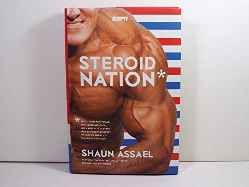 Stock image for Steroid Nation: Juiced Home Run Totals, Anti-aging Miracles, and a Hercules in Every High School: The Secret History of America's True Drug Addiction for sale by ZBK Books